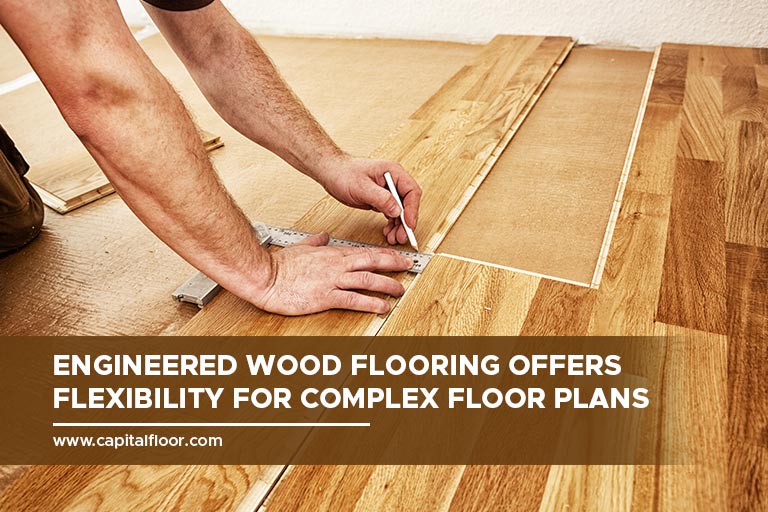 Engineered wood flooring offers flexibility for complex floor plans