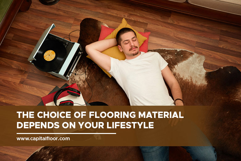 The choice of flooring material depends on your lifestyle